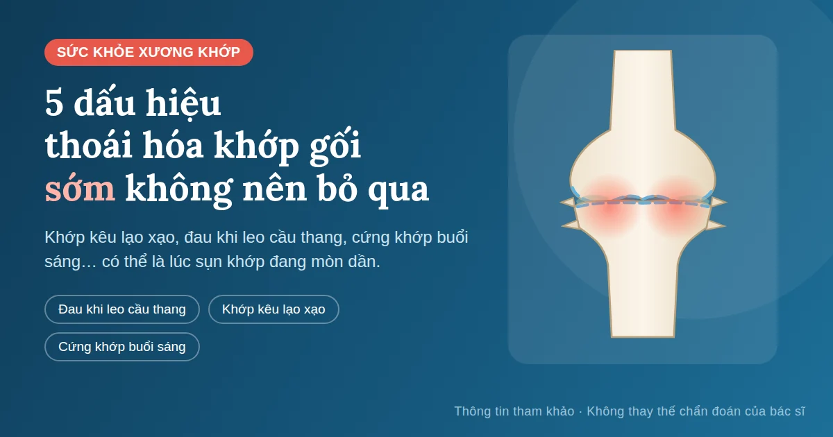 Khớp Gối Kêu Lạo Xạo, Đau Khi Leo Cầu Thang: 5 Dấu Hiệu Thoái Hóa Khớp Gối Sớm