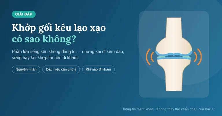 Khớp Gối Kêu Lạo Xạo Có Sao Không? Nguyên Nhân Và Khi Nào Cần Đi Khám