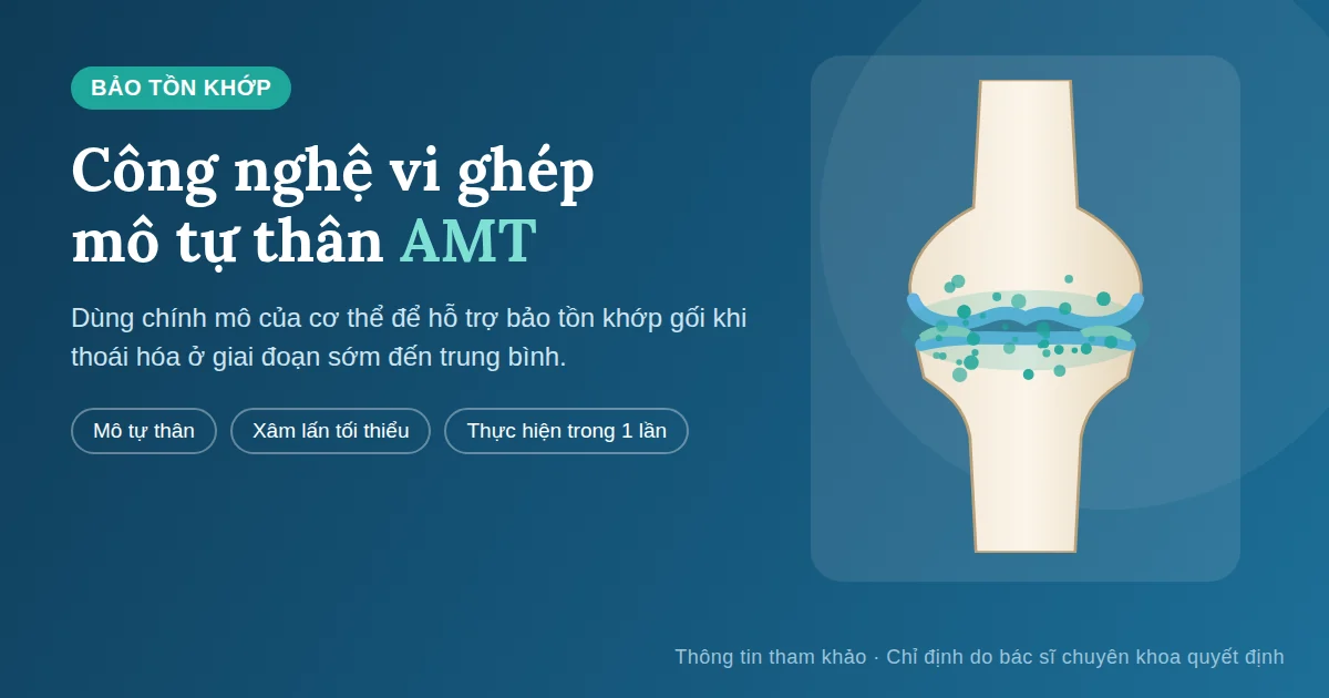 Công Nghệ Vi Ghép Mô Tự Thân (AMT) Trong Bảo Tồn Khớp Gối